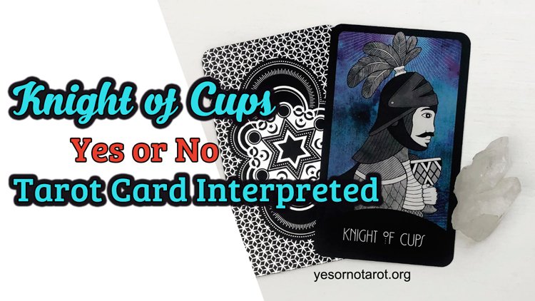 Knight of Cups Yes or No Tarot Card Interpreted (Learn NOW)