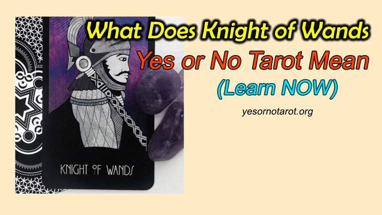 What Does Knight of Wands Yes or No Tarot Mean (Learn NOW)