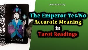 The Emperor Yes or No Accurate Meaning in Tarot Readings